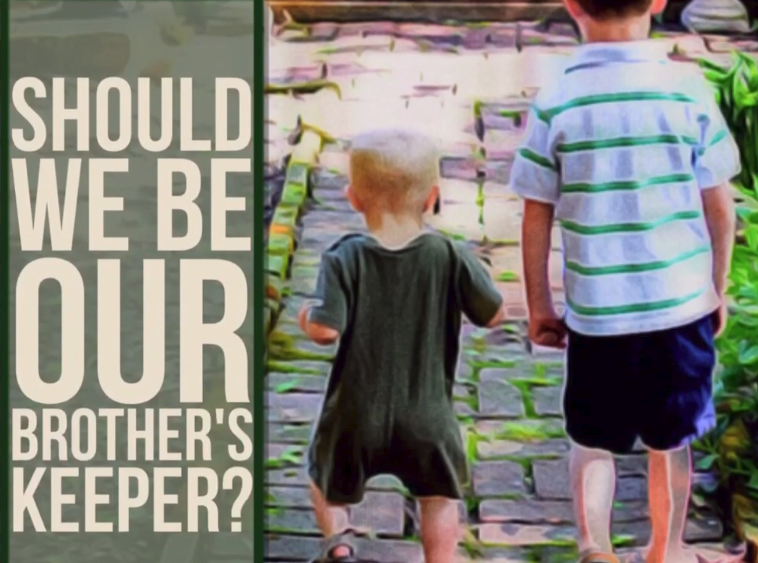 Should We Be Our Brother’s Keeper?