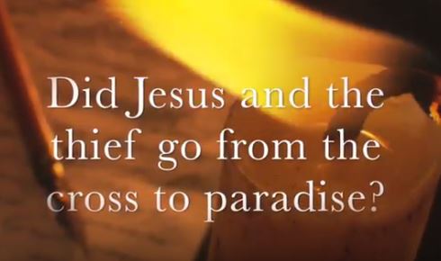 VIDEO: Did Jesus and the Thief Go from the Cross to Paradise?