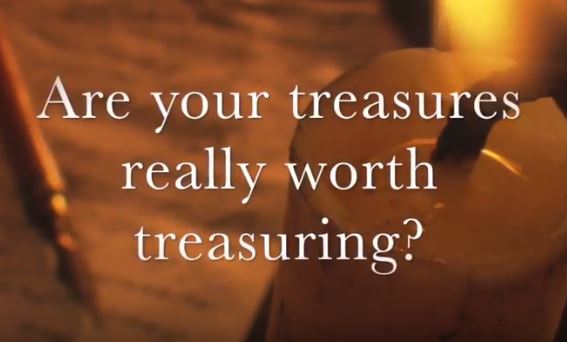 VIDEO: Are Your Treasures Really Worth Treasuring?