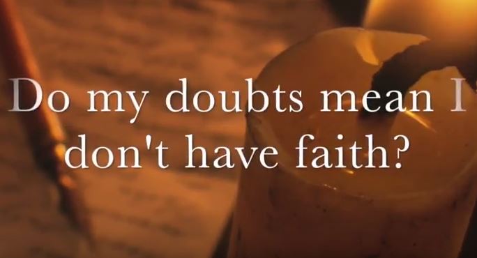 VIDEO: Do My Doubts Mean I Don’t Have Faith?