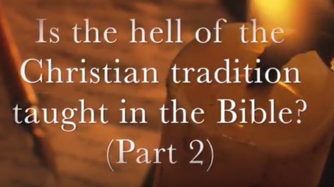 VIDEO: Is the Hell of Christian Tradition Taught in the Bible? Part II