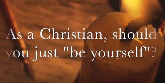 VIDEO: As a Christian, Should You Just “Be Yourself”