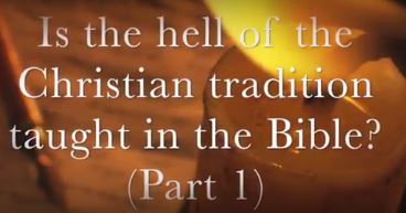 VIDEO: Is the Hell of Christian Tradition Taught in the Bible? Part I