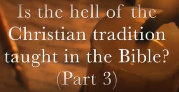 VIDEO: Is the Hell of Christian Tradition Taught in the Bible? (Part III)