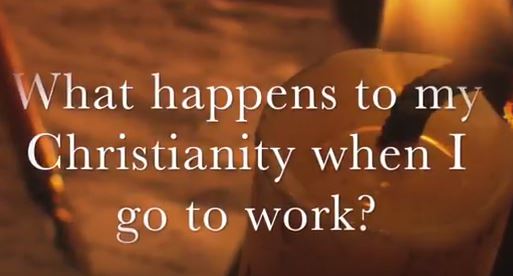 VIDEO: What Happens to My Christianity When I Go to Work?