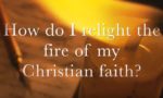 relight the fire of my christian faith