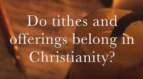 VIDEO: Do Tithes and Offerings Belong in Christianity?