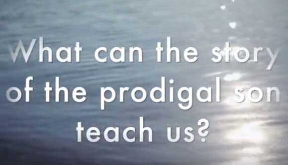 VIDEO: What Can the Story of the Prodigal Son Teach Us?