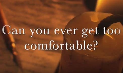 VIDEO: Moments that Matter – Can You Ever Get Too Comfortable?