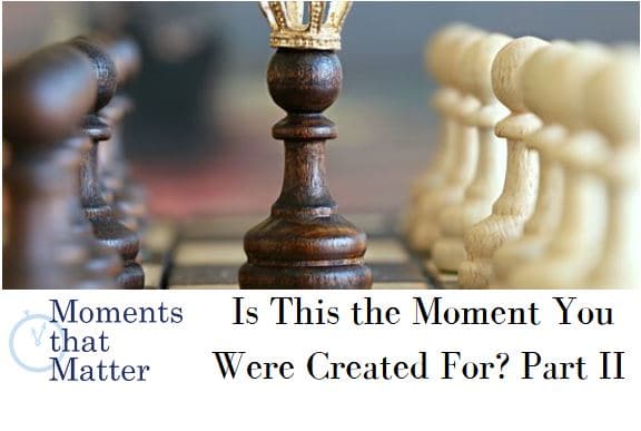 VIDEO: Is This the Moment You Were Created For? Part II