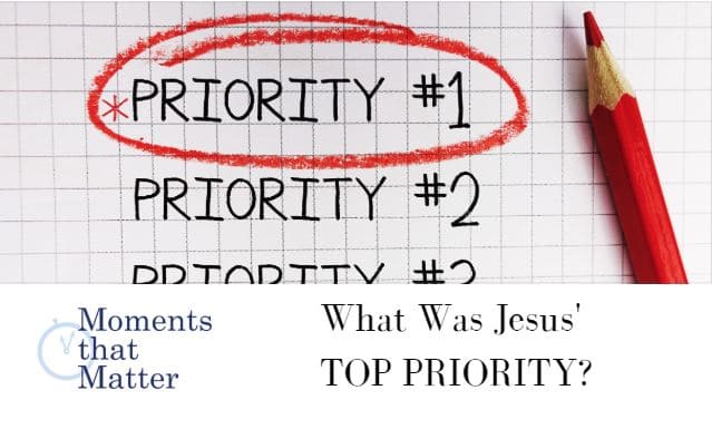 VIDEO: Moments that Matter – What Was Jesus’ Top Priority?