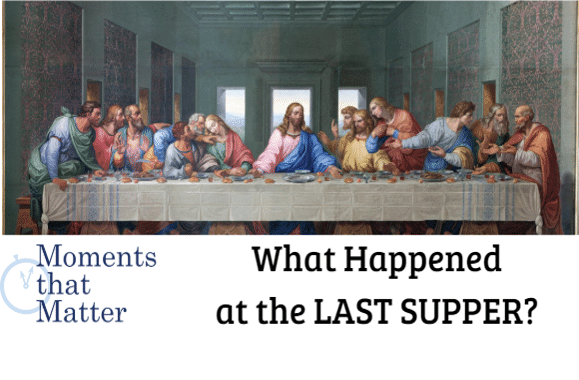 VIDEO: Moments that Matter – What Happened at the Last Supper?