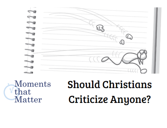 VIDEO: Moments that Matter – Should Christians Criticize Anyone?