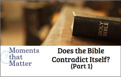 Video Moments That Matter Does The Bible Contradict Itself Part I