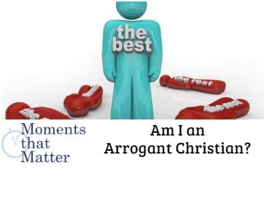 VIDEO: Am I an Arrogant Christian?