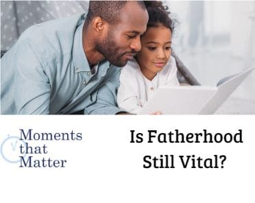 VIDEO: Is Fatherhood Still Vital?