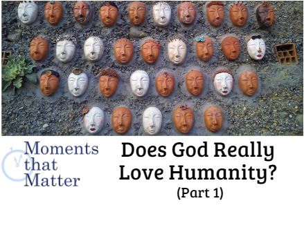 VIDEO: Does God Really Love Humanity? (Part 1)