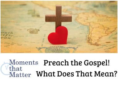 VIDEO: Preach the Gospel! What Does That Mean?