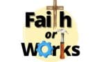 faith or works part 1