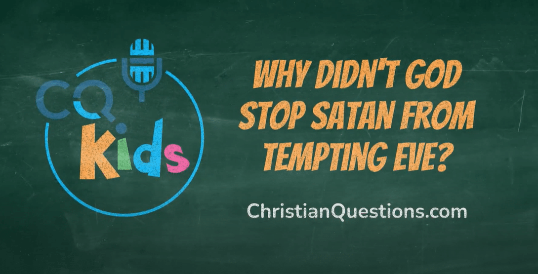 VIDEO: Why Didn’t God Stop Satan From Tempting Eve?