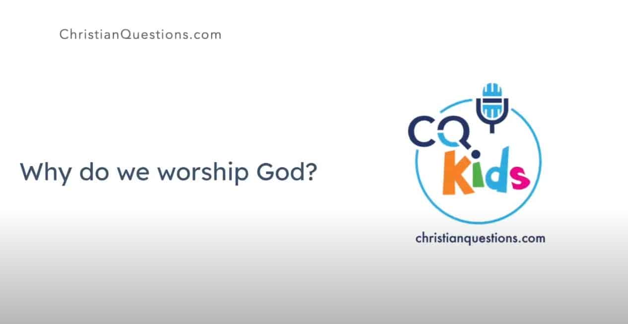 VIDEO: Why do we worship God?